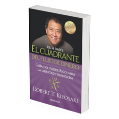 El Cuadrante del Flujo de Dinero de Padre Rico: La guía de Padre Rico para la libertad financiera