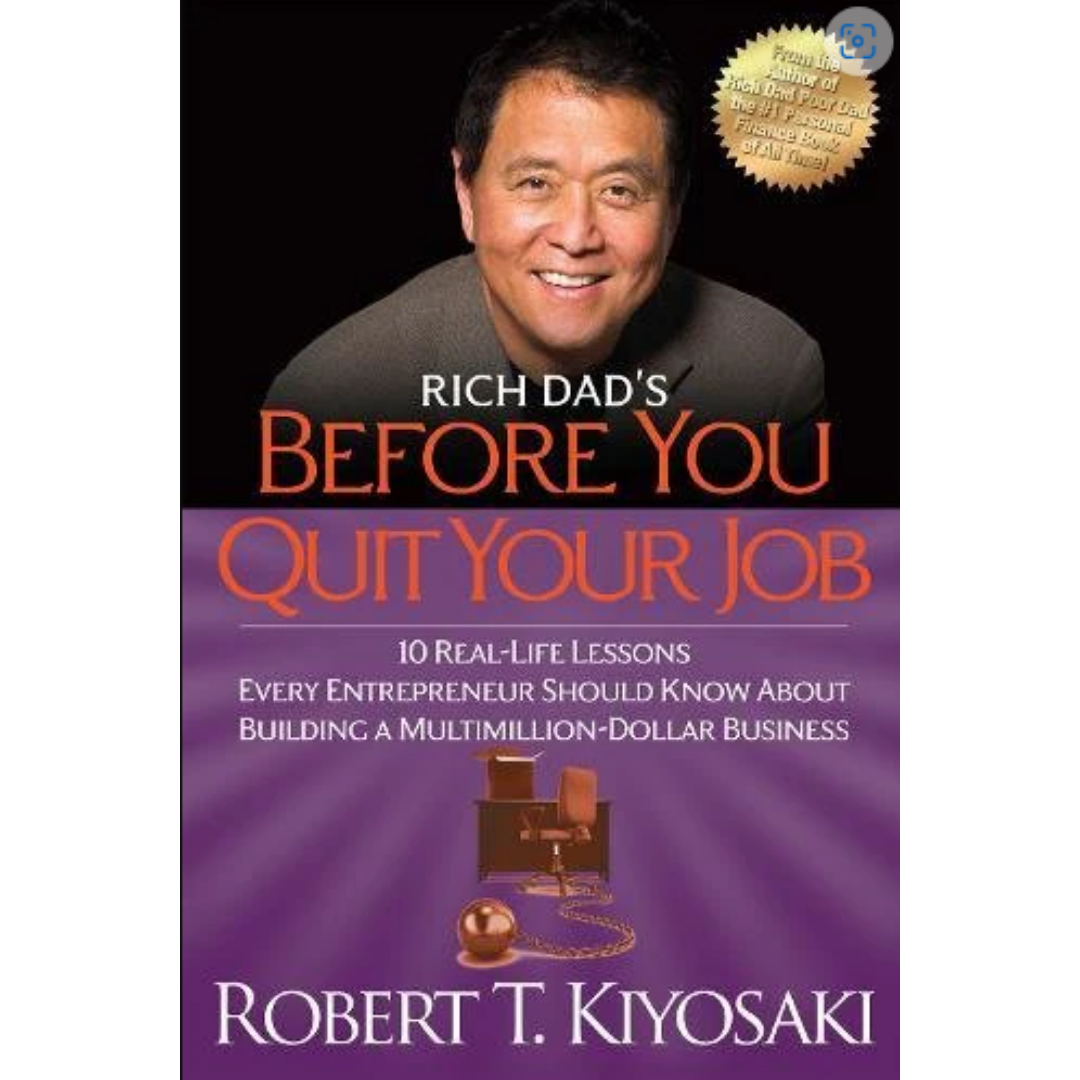 Rich Dad's Before You Quit Your Job: 10 Real-Life Lessons Every Entrepreneur Should Know About Building a Million-Dollar Business