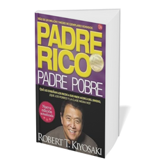 Padre Rico, Padre Pobre: ¡Lo que los ricos enseñan a sus hijos sobre el dinero que los pobres y la clase media no hacen!