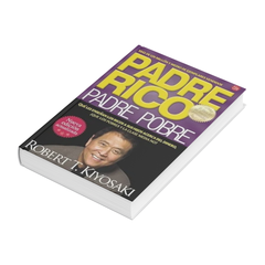Padre Rico, Padre Pobre: ¡Lo que los ricos enseñan a sus hijos sobre el dinero que los pobres y la clase media no hacen!