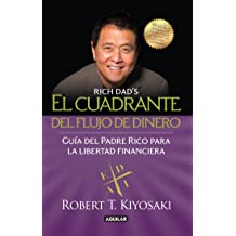 El Cuadrante del Flujo de Dinero de Padre Rico: La guía de Padre Rico para la libertad financiera