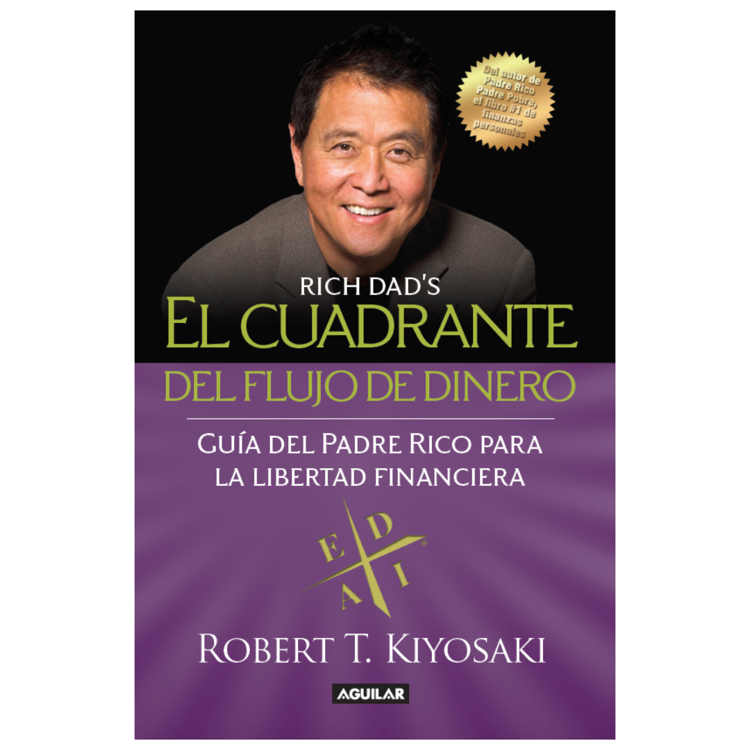 El Cuadrante del Flujo de Dinero de Padre Rico: La guía de Padre Rico para la libertad financiera