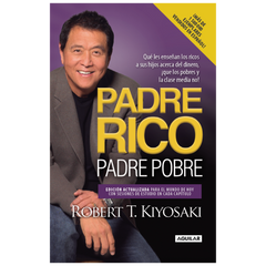 Padre Rico, Padre Pobre: ¡Lo que los ricos enseñan a sus hijos sobre el dinero que los pobres y la clase media no hacen!