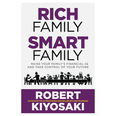 Rich Family Smart Family: Raise Your Family's Financial IQ and Take Control of Your Future