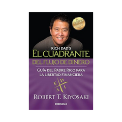 El Cuadrante del Flujo de Dinero de Padre Rico: La guía de Padre Rico para la libertad financiera