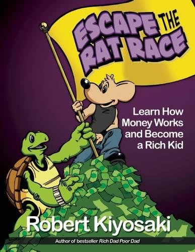 Escape from the Rat Race: How To Become A Rich Kid By Following Rich Dad's Advice