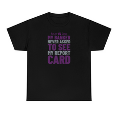 My Banker Never Asked to See My Report Card Color Print T-Shirt