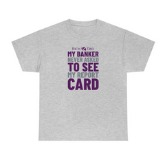 My Banker Never Asked to See My Report Card Color Print T-Shirt