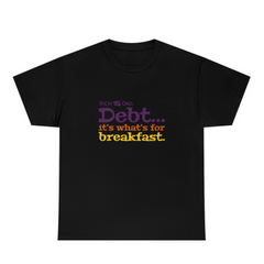 Debt...it's what's for breakfast Color Print T-Shirt