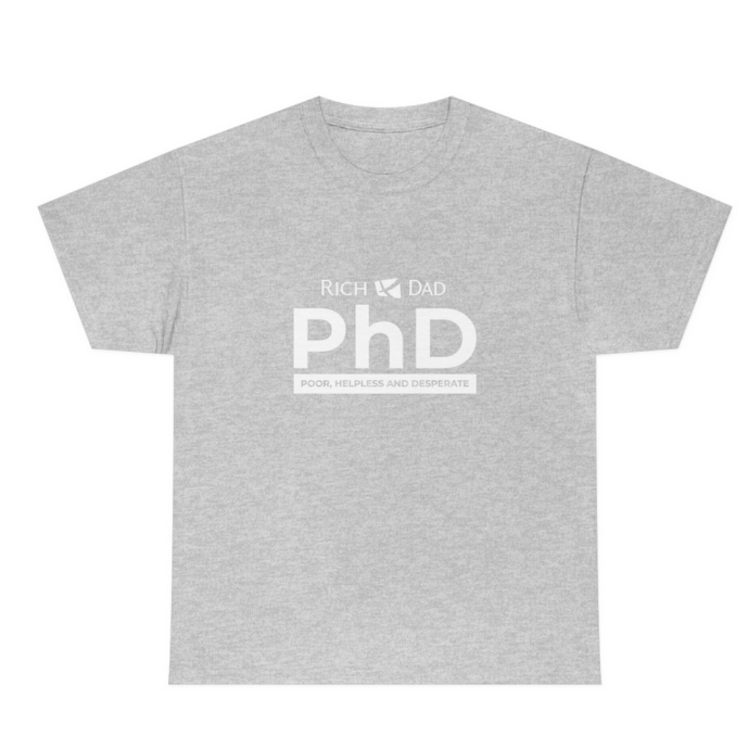PhD...Poor, Helpless and Desperate White Print T-Shirt
